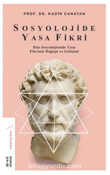 Sosyolojide Yasa Fikri & Batı Sosyolojisinde Yasa Fikrinin Doğuşu ve Gelişimi - Kadir Canatan