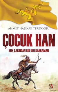 Çocuk Han & Hun Çağından Bir Ulu Kahraman