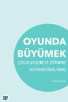 Oyunda B&uuml;y&uuml;mek & &Ccedil;ocuk Gelişimi Ve Eğitimine Sosyok&uuml;lt&uuml;rel Bakış