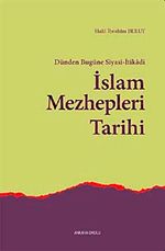 Dünden Bugüne Siyasi-İtikadi İslam Mezhepleri Tarihi