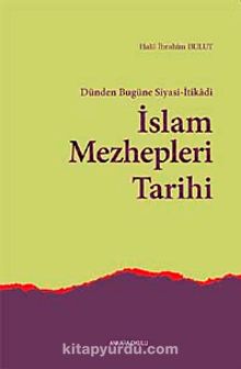 Dünden Bugüne Siyasi-İtikadi İslam Mezhepleri Tarihi - Dr. Halil İbrahim Bulut