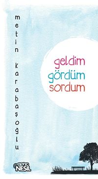 Geldim, Gördüm, Sordum