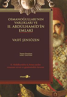 Osmanoğulları'nın Varlıkları ve II. Abdülhamid'in Emlaki & II. Abdülhamid'in Üç Kıtaya Yayılan Muazzam Serveti ve Günümüzdeki Durumu