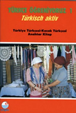 Türkçe Öğreniyoruz 1 & Türkisch Aktiv / Türkiye Türkçesi-Kazak Türkçesi Anahtar Kitap