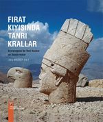 Fırat Kıyısında Tanrı Krallar & Kommagene'de Yeni Kazılar ve Araştırmalar