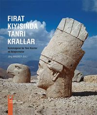 Fırat Kıyısında Tanrı Krallar & Kommagene'de Yeni Kazılar ve Araştırmalar