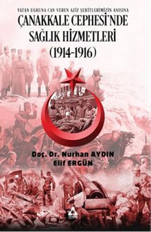 Çanakkale Cephesi’nde Sağlık Hizmetleri (1914 1916)