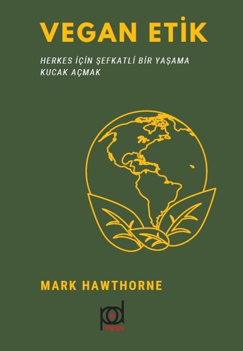 Vegan Etik & Herkes İçin Şefkatli Bir Yaşama Kucak Açmak