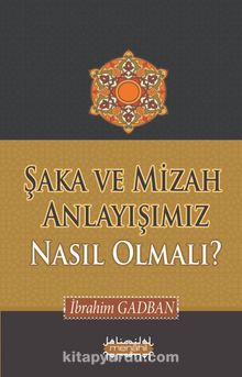 Şaka ve Mizah Anlayışımız Nasıl Olmalı? - İbrahim Gadban