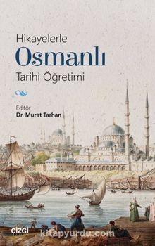 Hikayelerle Osmanlı Tarihi Öğretimi - Murat Tarhan