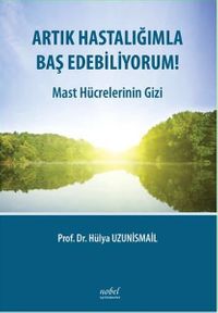 Artık Hastalığımla Baş Edebiliyorum! & Mast Hücrelerinin Gizi