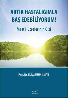 Artık Hastalığımla Baş Edebiliyorum! & Mast Hücrelerinin Gizi
