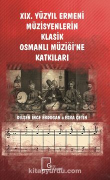 XIX. Yüzyıl Ermeni Müzisyenlerin Klasik Osmanlı Müziği’ne Katkıları