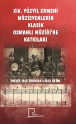 XIX. Yüzyıl Ermeni Müzisyenlerin Klasik Osmanlı Müziği'ne Katkıları