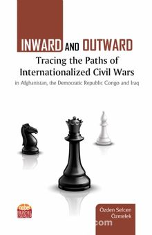 Inward and Outward: Tracing the Paths of Internationalized Civil Wars in Afghanistan, the Democratic Republic Congo and Iraq