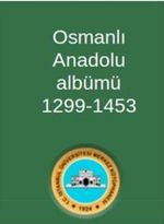 Osmanlı Anadolu Albümü 1299-1453