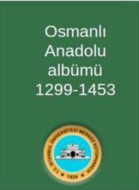 Osmanlı Anadolu Albümü 1299-1453