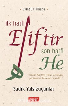 İlk Harfi Elif’tir Son Harfi He - Sadık Yalsızuçanlar