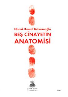 Beş Cinayetin Anatomisi - Namık Kemal Behramoğlu