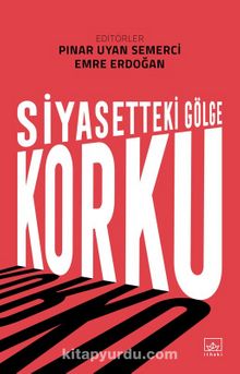 Siyasetteki Gölge: Korku - Emre Erdoğan