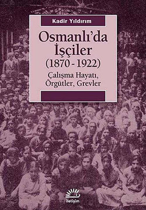 Osmanlı'da İşçiler (1870-1922) & Çalışma Hayatı, Örgütler, Grevler