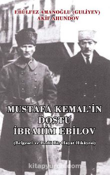 Mustafa Kemal'in Dostu İbrahim Ebilov (Belgesel ve Bedii Bir Hayat Hikayesi)
