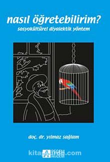 Nasıl Öğretebilirim? & Sosyokültürel Diyalektik Yöntem - Yılmaz Sağlam