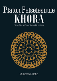 Platon Felsefesinde Khora & Varlık, Oluş, Mekan Üzerine Bir İnceleme