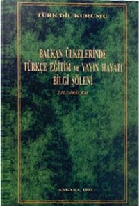 Balkan Ülkelerinde Türkçe Eğitim ve Yayın Hayatı Bilgi Şöleni