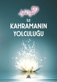 Aylin Uyar İle Kahramanın Yolculuğu