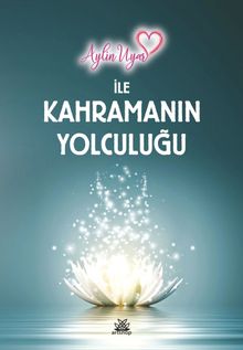 Aylin Uyar İle Kahramanın Yolculuğu