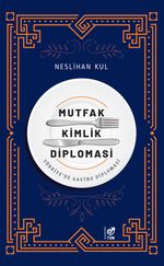 Mutfak Kimlik Diplomasi & Türkiye'de Gastro Diplomasi