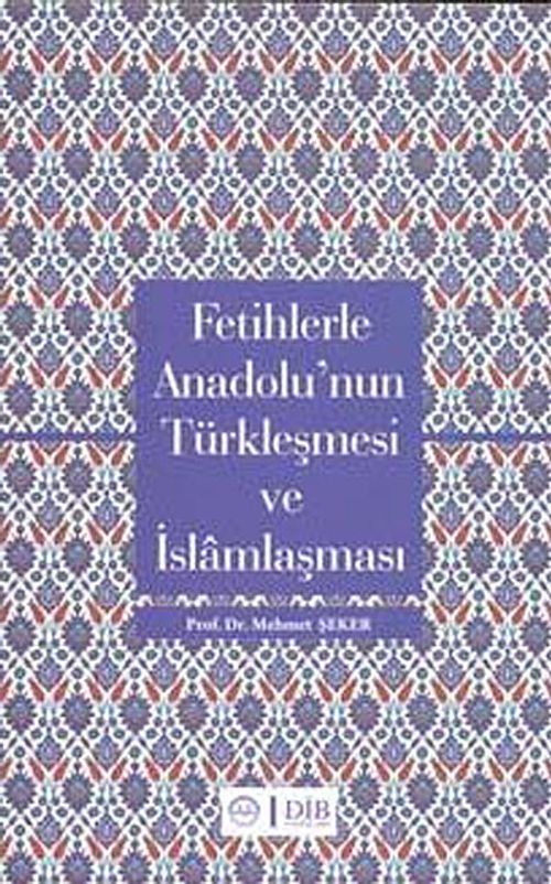 Fetihlerde Anadolu'nun Türkleşmesi ve İslamlaşması
