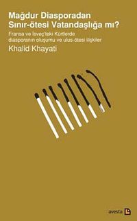 Mağdur Diasporadan Sınır-Ötesi Vatandaşlığa mı? & Fransa ve İsveç'teki Kürtlerde Diasporanın Oluşumu ve Ulus-Ötesi İlişkiler
