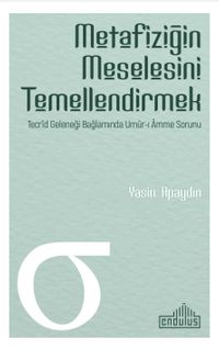 Metafiziğin Meselesini Temellendirmek & Tecrid Geleneği Bağlamında Umur-ı Amme Sorunu