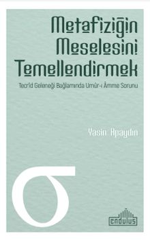Metafiziğin Meselesini Temellendirmek & Tecrid Geleneği Bağlamında Umur-ı Amme Sorunu