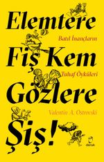 Elemtere Fiş Kem Gözlere Şiş & Batıl İnançların Tuhaf Öyküleri