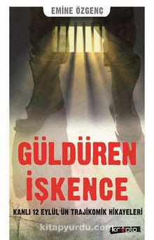 Güldüren İşkence & Kanlı 12 Eylül'ün Trajikomik Hikayeleri - Emine Özgenç