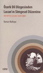Özerk Dil Dizgesinden Lacan'ın Simgesel Düzenine & Bir Yapıtta Lacancı İzler Sürme
