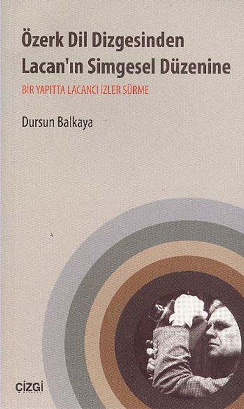 Özerk Dil Dizgesinden Lacan'ın Simgesel Düzenine & Bir Yapıtta Lacancı İzler Sürme