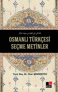 Osmanlı Türkçesi Seçme Metinler - Prof. Dr. Özer Şenödeyici