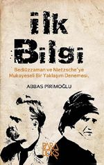 İlk Bilgi & Bediüzzaman ve Nietzsche'ye Mukayeseli Bir Yaklaşım Denemesi