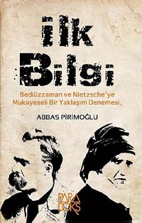 İlk Bilgi & Bediüzzaman ve Nietzsche'ye Mukayeseli Bir Yaklaşım Denemesi