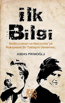 İlk Bilgi & Bediüzzaman ve Nietzsche'ye Mukayeseli Bir Yaklaşım Denemesi