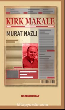 Kırk Makale - Murat Nazlı