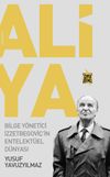 Aliya - Bilge Y&ouml;netici İzzetbegovi&ccedil;'in Entelekt&uuml;el D&uuml;nyası