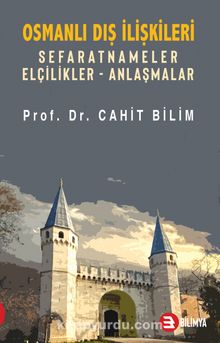 Osmanlı Dış İlişkileri & Sefaretler Elçilikler-Anlaşmalar - Prof. Dr. Cahit Bilim