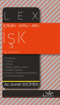 İçtihatlı – Notlu – Atıflı  Lex İş Kanunu (İşK)