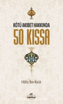 Kötü Akıbet Hakkında 50 Kıssa - Hafız İbn Kesir