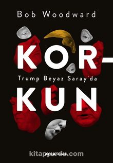 Korkun Trump Beyaz Saray’da - Bob Woodward